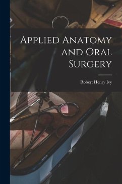 Applied Anatomy and Oral Surgery - Ivy, Robert Henry