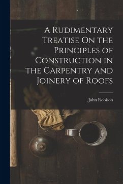 Cover A Rudimentary Treatise On the Principles of Construction in the Carpentry and Joinery of Roofs
