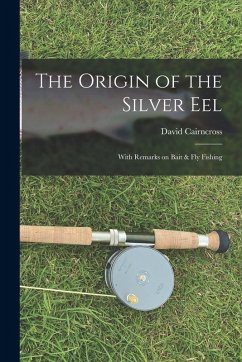 Cover The Origin of the Silver Eel: With Remarks on Bait & Fly Fishing
