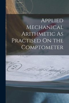 Applied Mechanical Arithmetic As Practised On the Comptometer - Anonymous