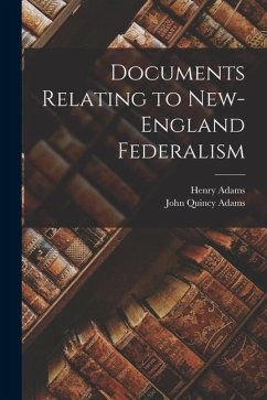 Documents Relating to New-England Federalism - Adams, John Quincy; Adams, Henry