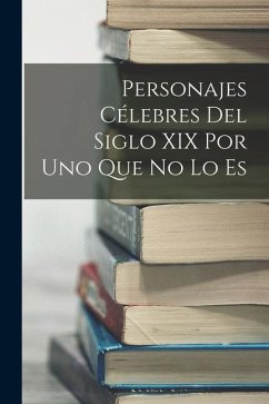 Personajes célebres del siglo XIX por uno que no lo es - Anonymous