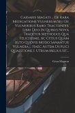 Caesaris Magati ... De Rara Medicatione Vulnerum Seu De Vulneribus Raro Tractandis. Libri Duo In Quibus Nova Traditur Methodus Qua Felicissime, Ac Cit