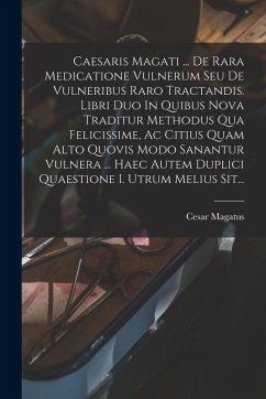 Caesaris Magati ... De Rara Medicatione Vulnerum Seu De Vulneribus Raro Tractandis. Libri Duo In Quibus Nova Traditur Methodus Qua Felicissime, Ac Cit - Magatus, Cesar