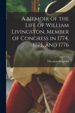Cover A Memoir of the Life of William Livingston, Member of Congress in 1774, 1775, and 1776