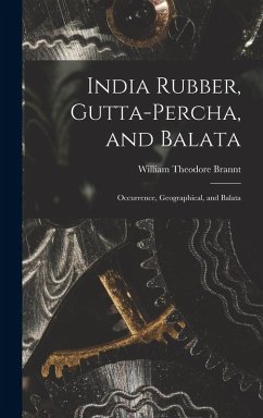 Cover India Rubber, Gutta-Percha, and Balata: Occurrence, Geographical, and Balata