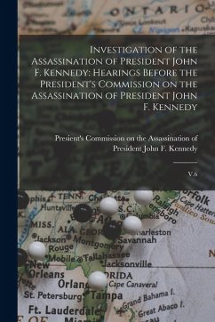 Investigation of the Assassination of President John F. Kennedy: Hearings Before the President's Commission on the Assassination of President John F.