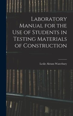 Laboratory Manual for the Use of Students in Testing Materials of Construction - Waterbury, Leslie Abram