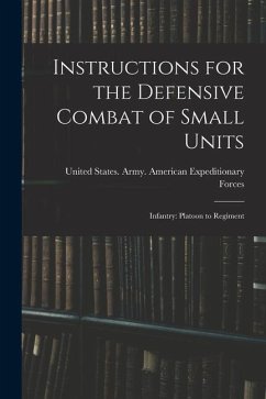 Instructions for the Defensive Combat of Small Units: Infantry: Platoon to Regiment