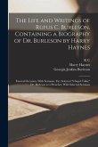 The Life and Writings of Rufus C. Burleson, Containing a Biography of Dr. Burleson by Harry Haynes; Funeral Occasion, With Sermons, etc; Selected &quote;cha