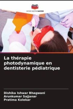 La thérapie photodynamique en dentisterie pédiatrique - Bhagwani, Dishika Ishwar;Sajjanar, Arunkumar;Kolekar, Pratima