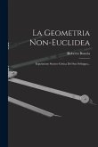 La Geometria Non-euclidea: Esposizione Storico-critica Del Suo Sviluppo...