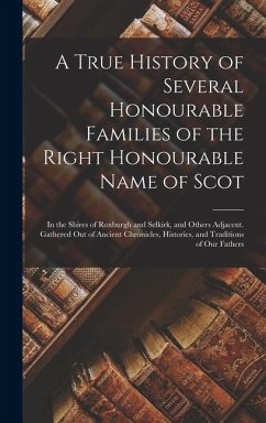 A True History of Several Honourable Families of the Right Honourable Name of Scot - Anonymous