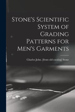 Stone's Scientific System of Grading Patterns for Men's Garments - Stone, Charles John [From Old Catalog]