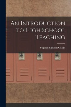 An Introduction to High School Teaching - Colvin, Stephen Sheldon