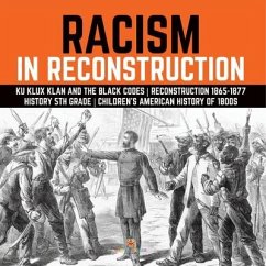 Racism in Reconstruction Ku Klux Klan and the Black Codes Reconstruction 1865-1877 History 5th Grade Children's American History of 1800s - Baby