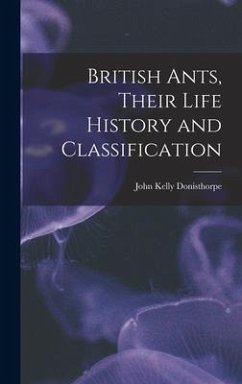 British Ants, Their Life History and Classification - Donisthorpe, John Kelly