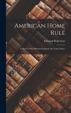 American Home Rule: A Sketch of the Political System in the United States