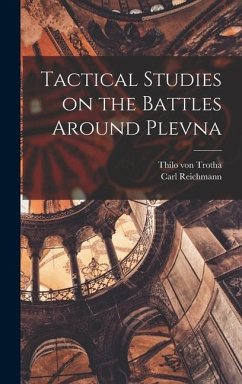 Tactical Studies on the Battles Around Plevna - Trotha, Thilo Von; Reichmann, Carl