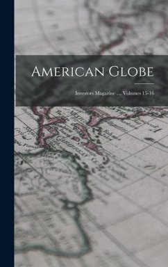 Cover American Globe: Investors Magazine ..., Volumes 15-16
