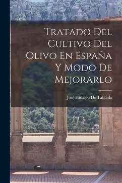 Tratado Del Cultivo Del Olivo En España Y Modo De Mejorarlo - de Tablada, José Hidalgo