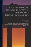 Sacred Annals; Or, Researches Into the History and Religion of Mankind: The Gentile Nations: Or, the History and Religion of the Egyptians, Assyrians,