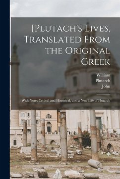 [Plutach's Lives, Translated From the Original Greek; With Notes Critical and Historical, and a New Life of Plutarch - Langhorne, John; Langhorn, William