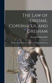 The law of Oresme, Copernicus, and Gresham; a Paper Read Before the American Philosophical Society