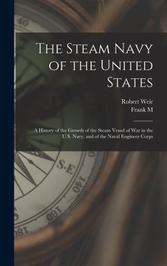Cover The Steam Navy of the United States; A History of the Growth of the Steam Vessel of war in the U.S. Navy, and of the Naval Engineer Corps