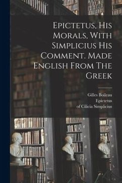 Epictetus, His Morals, With Simplicius His Comment. Made English From The Greek - Epictetus; Cilicia, Simplicius Of; Stanhope, George