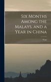 Six Months Among the Malays, and a Year in China
