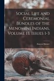 Social Life and Ceremonial Bundles of the Menomini Indians, Volume 13, issues 1-3