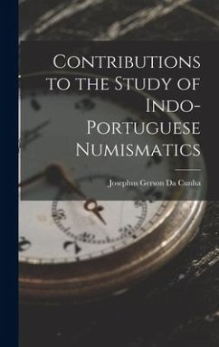 Contributions to the Study of Indo-Portuguese Numismatics - Da Cunha, Josephus Gerson