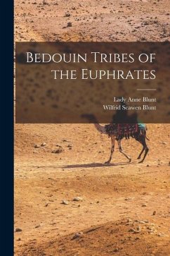 Bedouin Tribes of the Euphrates - Blunt, Wilfrid Scawen; Blunt, Lady Anne