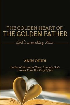 THE GOLDEN HEART OF THE GOLDEN FATHER - God's Unending Love - Odidi, Akin
