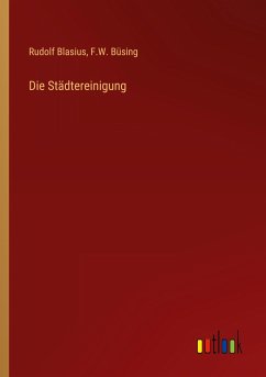 Die Städtereinigung - Blasius, Rudolf; Büsing, F. W.