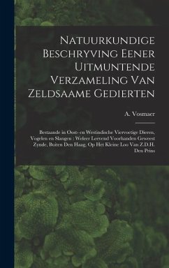 Natuurkundige beschryving eener uitmuntende verzameling van zeldsaame gedierten - Vosmaer, A.