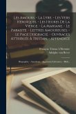 Les amours. - La lyre. - Les vers héroïques. - Les heures de la Vierge. - La Mariane. - Le parasite. - Lettres amoureuses. - Le page disgracié. - Ouvr