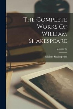 The Complete Works Of William Shakespeare; Volume 30 - Shakespeare, William
