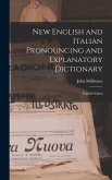 New English and Italian Pronouncing and Explanatory Dictionary: English-Italian