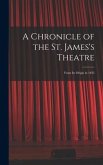 A Chronicle of the St. James's Theatre: From its Origin in 1835