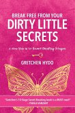 Break Free From Your Dirty Little Secrets