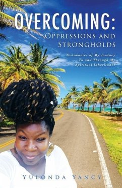 Overcoming: Testimonies of My Journey To and Through My Spiritual Inheritance - Yancy, Yulonda