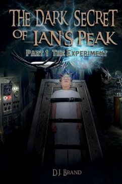 The Dark Secret of Ian's Peak: The Experiment - Brand, D. J.