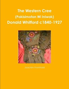 The Western Cree (Pakisimotan Wi Iniwak) - Donald Whitford c1840-1927 - Fromhold, Joachim