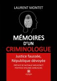 Mémoires d'un criminologue: Justice faussée, République dévoyée