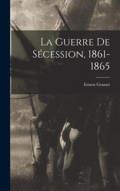 La Guerre De Sécession, 1861-1865 - Grasset, Ernest