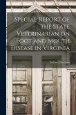 Special Report of the State Veterinarian on Foot and Mouth Disease in Virginia: Its Cause, how Sprea