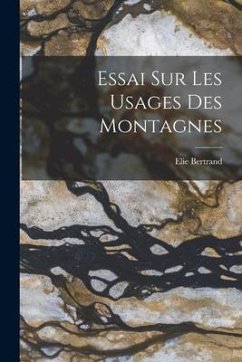 Essai Sur Les Usages Des Montagnes - Bertrand, Elie