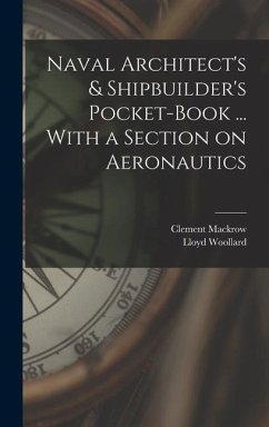 Naval Architect's & Shipbuilder's Pocket-book ... With a Section on Aeronautics - Mackrow, Clement; Woollard, Lloyd